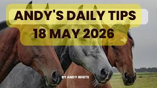 Andy's Daily Tips for Horse Racing, Monday, 18th May, 2026
