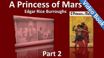 Part 2 - A Princess of Mars Audiobook by Edgar Rice Burroughs (Chs 11-18)