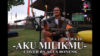 AKU MILIKMU - DEWA19 Cover by Agus Bonenk