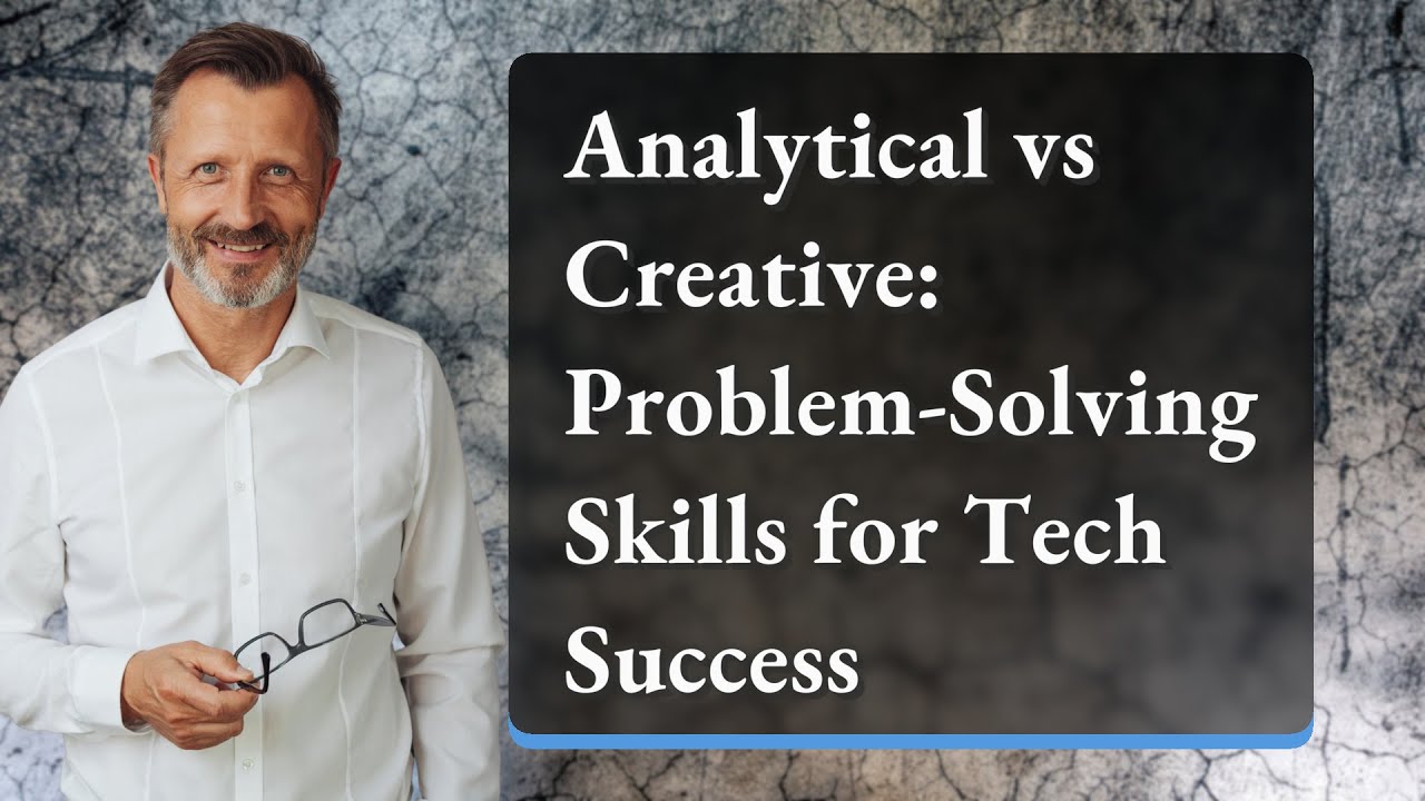 Analytical vs Creative: Problem-Solving Skills for Tech Success