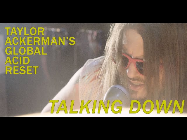 Taylor Ackerman's Global Acid Reset - Talkin Down class=