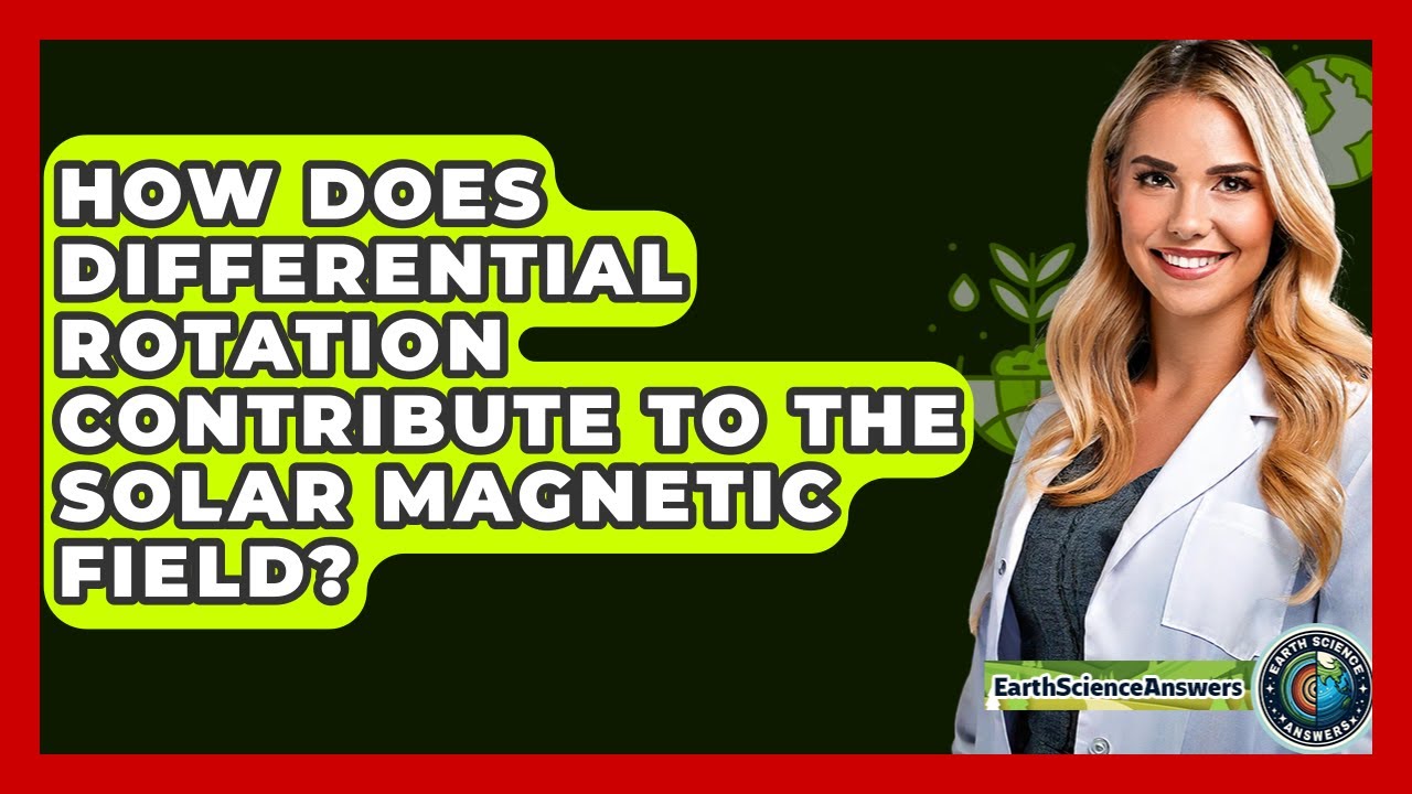 How Does Differential Rotation Contribute To The Solar Magnetic Field? - Earth Science Answers
