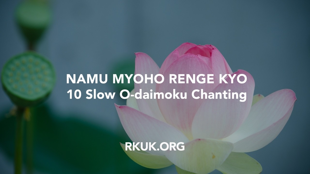 Namu Myoho Renge Kyo – 10 Slow O-daimoku Chanting | Nichiren Buddhism (UK)