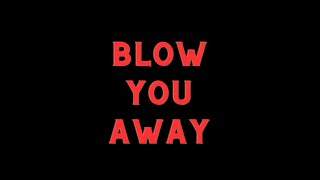 Blow You Away
