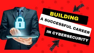 Building a Successful Career in Cyber Security