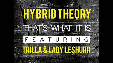 Hybrid Theory ft. Trilla & Lady Leshurr - That's What It Is