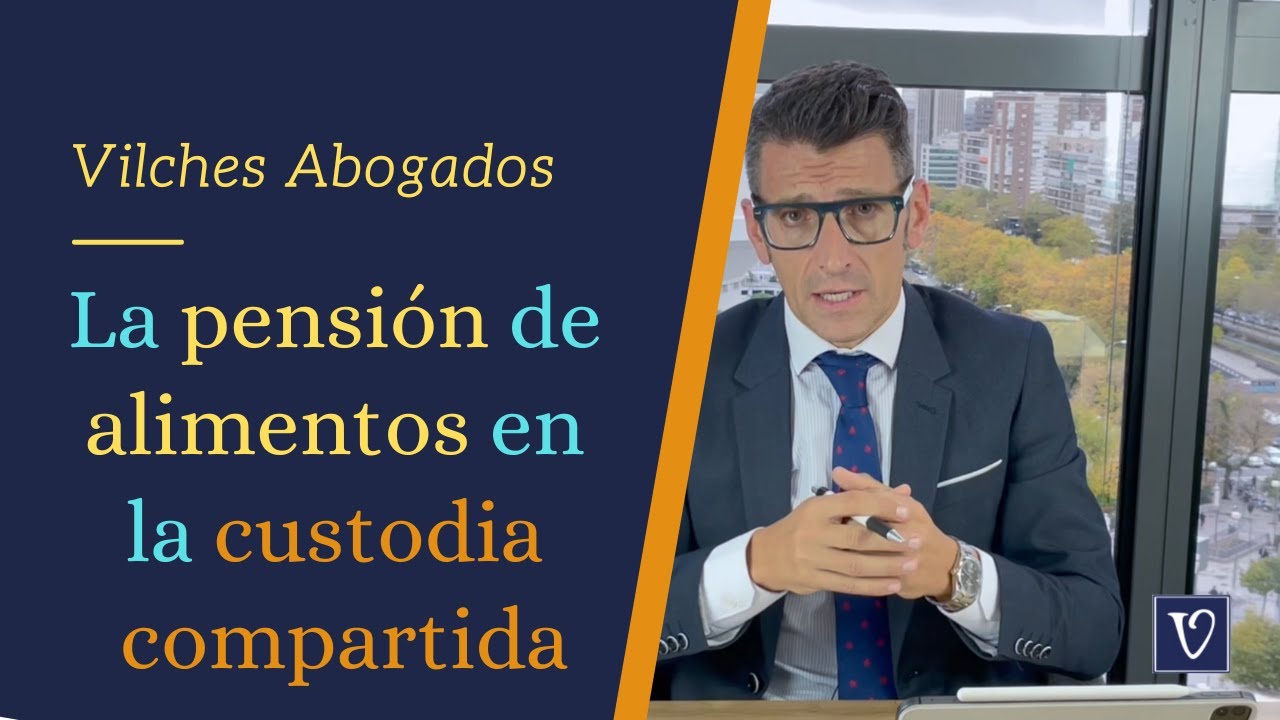 🔴 La Pensión de Alimentos cuando hay custodia compartida - Vilches Abogados