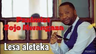 Psalmist Jojo Mwangaza**Lesa aleteka**