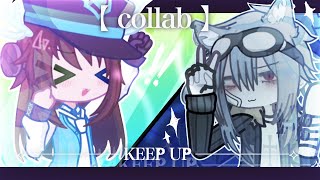 KEEP UP meme 【COLLAB with @nyanks- 】
