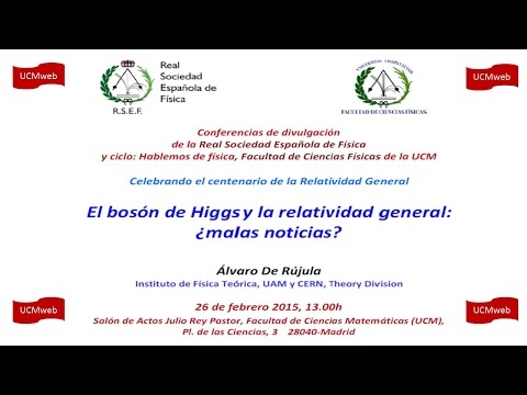 Ciclo de Conferencias Hablemos de Física. El Bosón de Higgs y la Relatividad General ¿Malas Noticias?