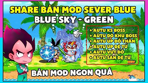 Ngọc Rồng Blue -Share Bản Mod Nro Blue, Blue Sky, Full Tính Năng Hỗ Trợ, Autu Săn Mọi Thứ....