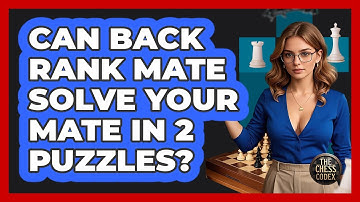 Can Back Rank Mate Solve Your Mate In 2 Puzzles? - The Chess Codex
