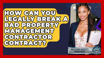 How Can You Legally Break A Bad Property Management Contractor Contract?