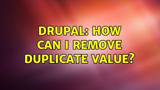 Drupal: How can I remove duplicate value? (2 Solutions!!)