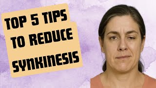 My top 5 tips to reduce synkinesis