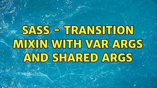 SASS - Transition mixin with var args and shared args