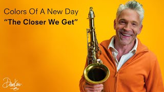 Dave Koz — Colors Of A New Day — Week Two ORANGE “The Closer We Get”