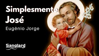 Simplesmente José ( Eugênio Jorge ) - Sanglard Produções