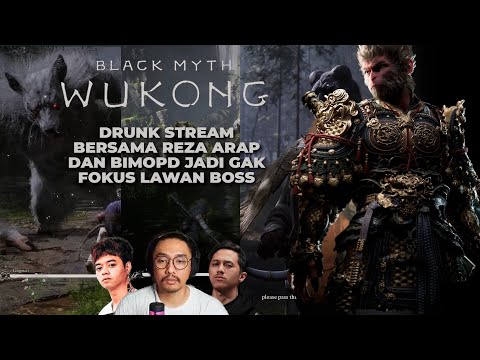 DRUNK STREAM SAMA REZA ARAP DAN BIMOPD GAK FOKUS LAWAN BOSS | BLACK MYTH WUKONG