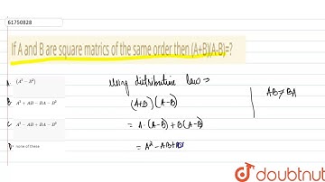 If A and B are square matrics of the same order then (A+B)(A-B)=?