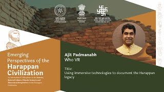 44 | Using immersive technologies to document the Harappan legacy | Ajit Padmanabh