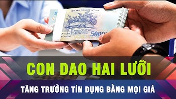 🔔Không thể tăng trưởng tín dụng bằng mọi giá để đạt mục tiêu tăng trưởng kinh tế