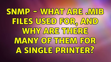 SNMP - What are .mib files used for, and why are there many of them for a single printer?