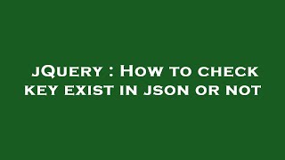 jQuery : How to check key exist in json or not
