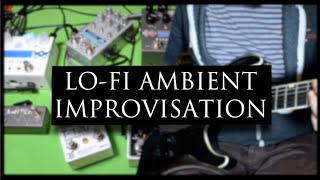 LO-FI AMBIENT IMPROVISATION with EHX, CHASE BLISS, GFI and DEMEDASH - ALFONSO CORACE