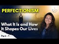 Perfectionism - Part 1: What It Is and How It Shapes Our Lives | MindSattva