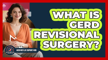 What Is GERD Revisional Surgery? - Acid Reflux Support Hub