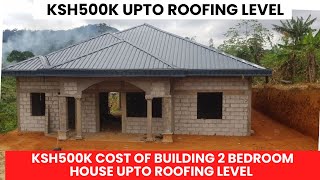 Ksh 500k Budget Breakdown for Building a 2-Bedroom House Up to Roofing Level Net Worth
