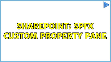 Sharepoint: SPFx Custom Property Pane