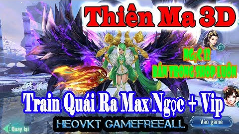 GameFreeAll 464: Thiên Ma 3d Việt Hóa (Android,PC) | Train ra Max Ngọc + Đá 12 Bán ở Shop  [HeoVKT]