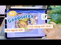 🎉 Goodnotes có tính năng mới? Hướng dẫn sử dụng Goodnotes trên IPAD cho người mới bắt đầu