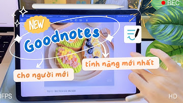 🎉 Goodnotes có tính năng mới? Hướng dẫn sử dụng Goodnotes trên IPAD cho người mới bắt đầu