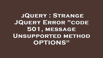 jQuery : Strange JQuery Error "code 501, message Unsupported method OPTIONS"