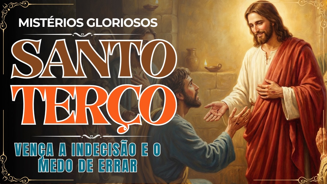 TERÇO DE HOJE – VENÇA A INDECISÃO E O MEDO DE ERRAR | SANTO TERÇO