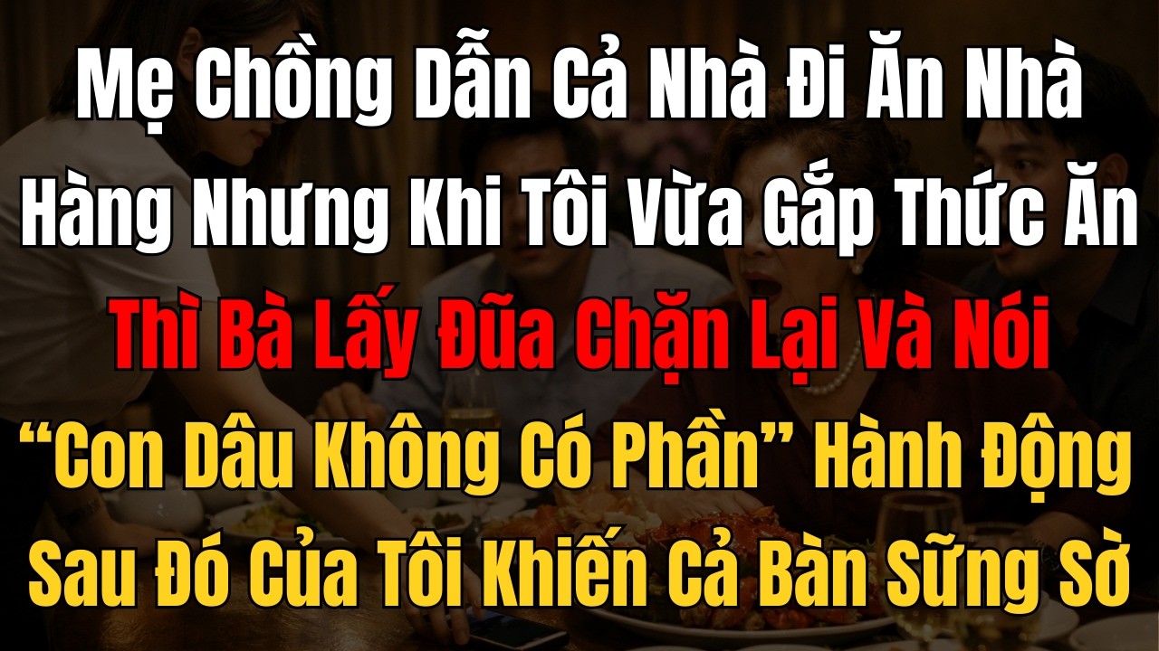 Mẹ Chồng Dẫn Cả Nhà Đi Ăn Nhà Hàng Nhưng Khi Tôi Vừa Gắp Thức Ăn Thì Bà Bất Ngờ Chặn Lại Và Cái Kết