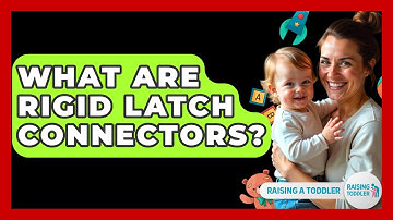 What Are Rigid LATCH Connectors? - Raising A Toddler