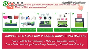 Complete Set of PE EPE XLPE Foam Process Converting Machines - Find the Right One for You