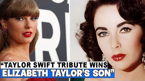 Elizabeth Taylor’s Son Reacts Positively to Taylor Swift Tribute