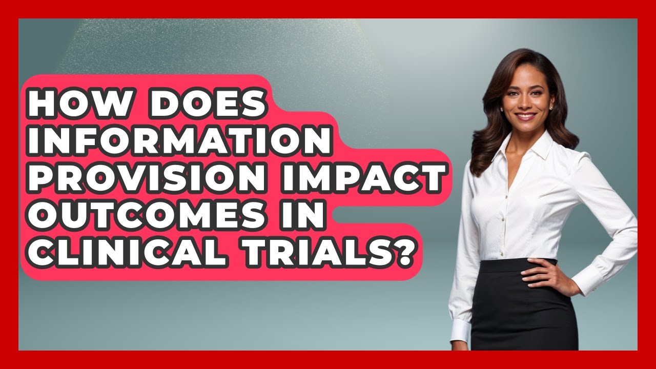 How Does Information Provision Impact Outcomes in Clinical Trials?