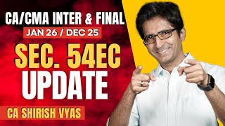 SEC. 54EC UPDATE | CA/CMA INTER & FINAL | JAN 26 / DEC 25 | CA SHIRISH VYAS