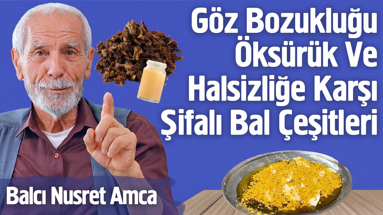 Göz Bozukluğu, Öksürük ve Halsizliğe Karşı Şifalı Bal Çeşitleri - Balcı Nusret Amca