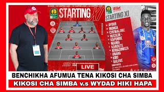 Kikosi cha SIMBA SC kinachoanza leo dhidi ya WYDAD AC // BENCHIKHA amejilipua mapema.