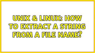 Unix & Linux: How to extract a string from a file name? (2 Solutions!!)