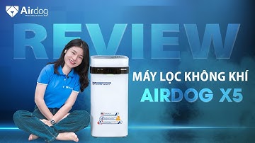 REVIEW AIRDOG X5 - Trải nghiệm máy lọc không khí Airdog công nghệ TPA | Không cần thay thế màng lọc