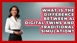What Is The Difference Between AI Digital Twins And Traditional Simulation? - Emerging Tech Insider