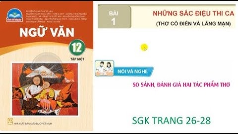 Ngữ văn 12: Bộ chân trời sáng tạo: Bài 1: Nói và nghe: So sánh đánh giá hai tác phẩm thơ.